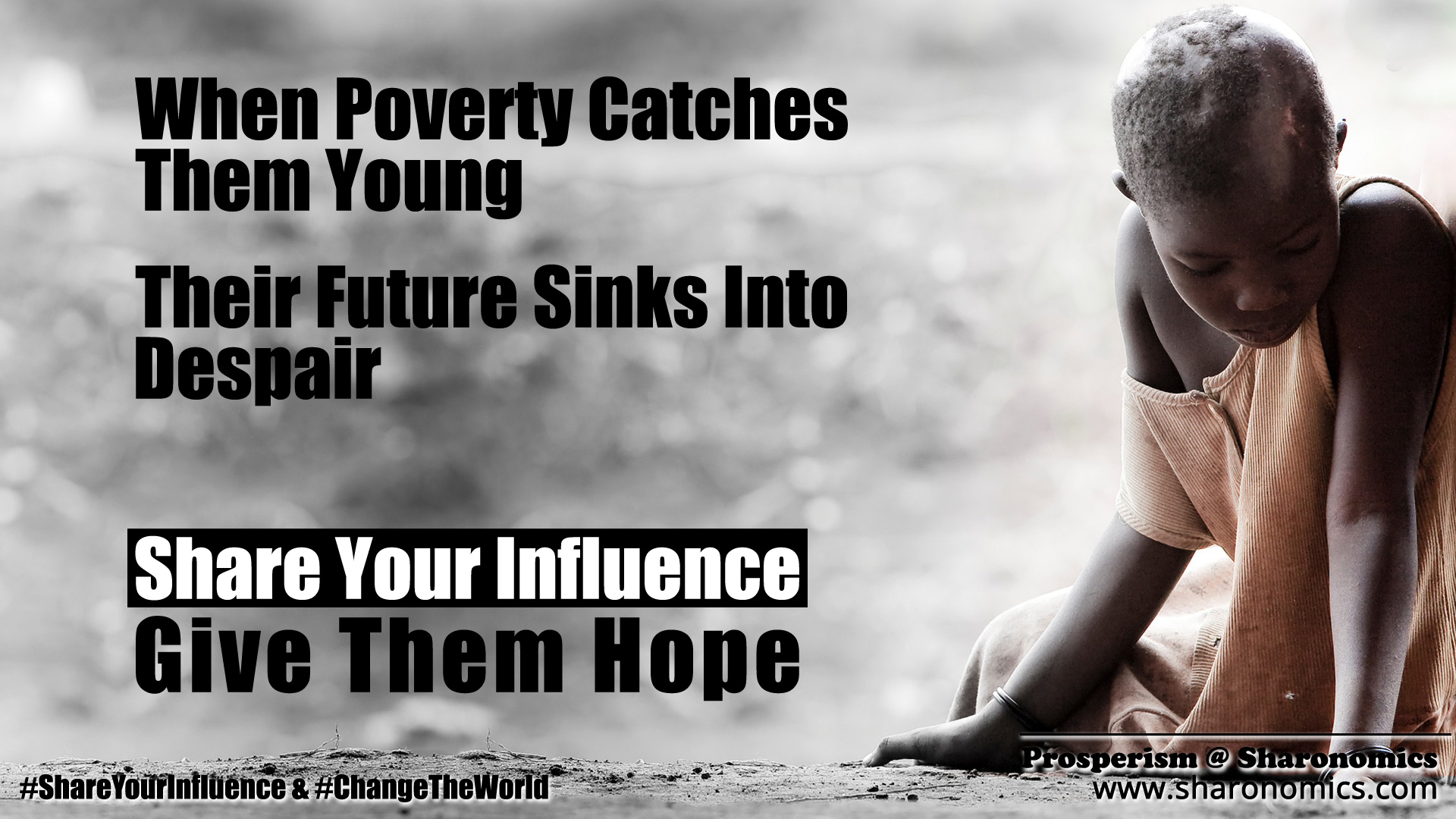 sharonomics, algoshare, prosperism, autonio, poverty, charity, #shareyourinfluence, #changetheworld, poverty, future, young, despair, share, influence, hope